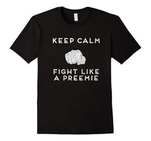 Keep Calm and Fight Like a Preemie Premium T Shirt