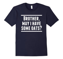 Brother, May I Have Some Oats T-Shirt