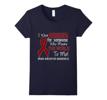 Brain Aneurysm T-Shirt for Someone Who Means the World to Me
