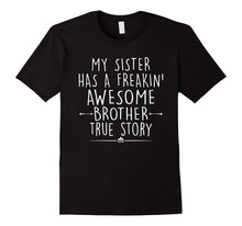 My Sister Has a Freakin' Awesome Brother True Story T-Shirt