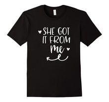 She Got It From Me Mother Daughter Matching T Shirt
