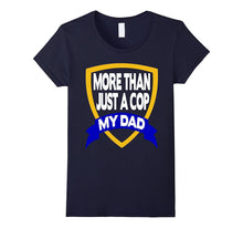 He Is More Than Just a Cop He Is My Dad T-Shirt