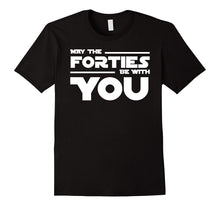 40th Birthday May the Forties Be With You Shirt