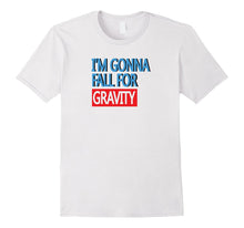 Im Gonna Fall for Gravity Funny Science Pun Statement Tshirt