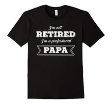 Retirement Tshirt: I'm Not Retired I'm a Professional Papa