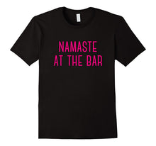 Namaste at the Bar Funny Sassy Best Gift T-Shirt