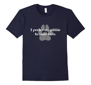 "I Prefer My Pibble to Your Kids." Pit Bull Pitbull T-Shirt