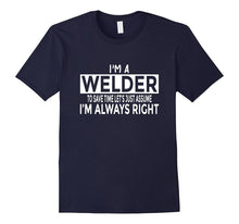 Funny Welding Shirt Welder Just Assume I'm Always Right