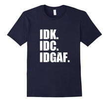 IDK IDC IDGAF T-Shirt