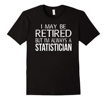 Retired Statistician T Shirt I'm Always a Statistician Funny