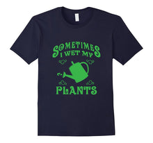 SOMETIMES I WET MY PLANTS Cool Gardening T-Shirt