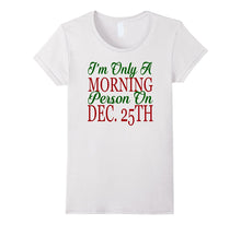 I'm Only a Morning Person on Dec 25th T-Shirt