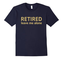 Retired Leave Me Alone T-Shirt [Retirement Gift/Funny Cloth]