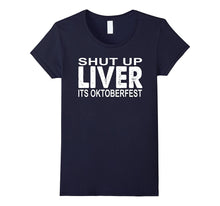 Shut Up Liver You're Fine Funny Oktoberfest Drinking Tshirt