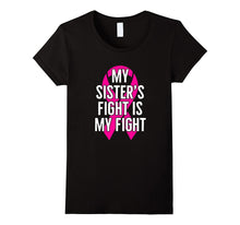 My Sister's Fight Is My Fight : Breast Cancer T-Shirt
