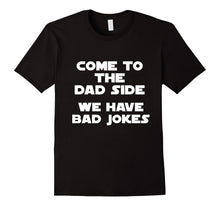 Come to the Dad Side, We Have Bad Jokes Funny T-Shirt