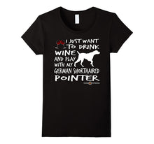 German Shorthaired Pointer Tee | Drink Wine and Play With...