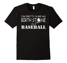 I'm Pretty Sure My Birth Stone Is a Baseball T-Shirt Funny