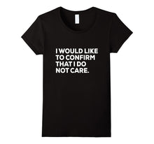 Funny Shirt | Sarcastic Shirt | I Do Not Care Shirt