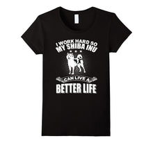 I Work Hard So My Shiba Inu Can Live a Better Life