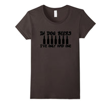 In Dog Beers I've Only Had One Funny T-Shirt