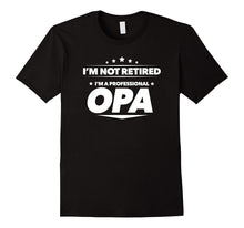 Im Not Retired, Im a Professional Opa T Shirt - Gift