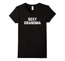 Sexy Grandma T-Shirt Funny Saying Sarcastic Novelty Humor