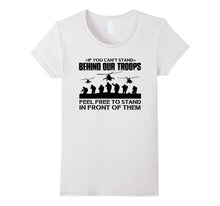 If You Can't Stand Behind Our Troops - Veteran T-Shirt