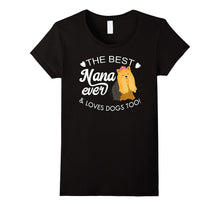 The Best Nana Ever and Loves Dogs Too! Yorkie Lover T-Shir