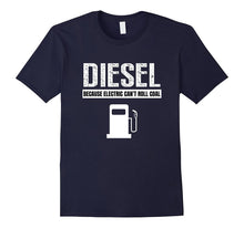 Diesel Because Electric Can't Roll Coal Truck T Shirt
