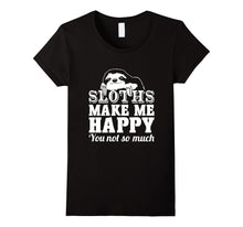 Sloths Make Me Happy You Not So Much Sloth T-Shirt