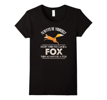 "Always Be Yourself, Except When You Can Be a Fox" T-Shirt