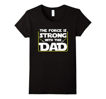 The Force Is Strong With This Dad Father's Day T-Shirt