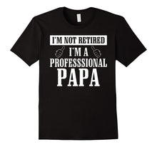 I'm Not Retired I'm a Professional Papa T Shirt