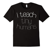 I Teach Tiny Humans T-Shirt Cute Teacher Gift Shirt
