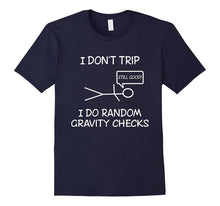 Funny I Don't Trip, I Do Random Gravity Checks T-Shirts