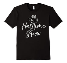 Here for the Halftime Show Shirt Funny High School Tee