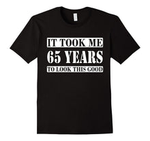 65th Birthday Gift - It Took Me 65 Years to Look This Good