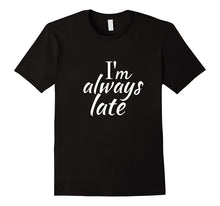 Im Always Late Shirt Funny Tee for Women