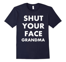 Shut Your Face Grandma Shirt