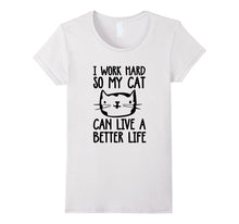 I Work Hard So My Cat Can Have a Better Life Funny Cat Shirt