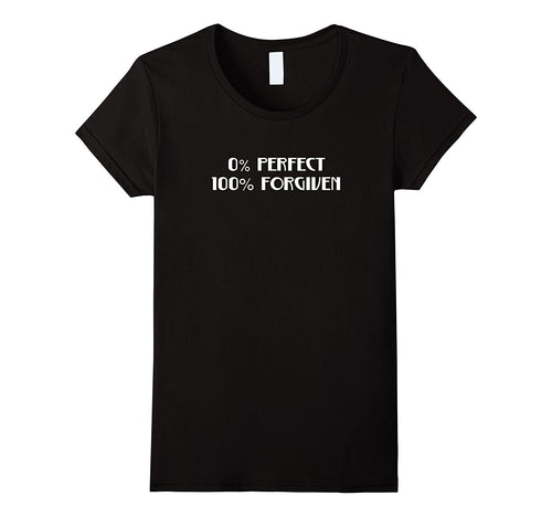 0% Perfect 100% Percent Forgiven Christian Faith T-Shirt