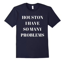 "Houston I Have So Many Problems" Funny Comedy T-Shirt