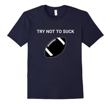 Funny Try Not to Suck Football T-Shirt Sarcastic Sports Tee