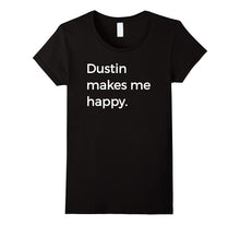 Dustin Makes Me Happy T-Shirt Strange Names & Things Tee
