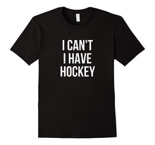 I Can't I Have Hockey T-Shirt