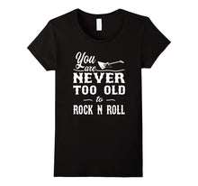 Rock Shirt - You Are Never Too Old to Rock N Roll