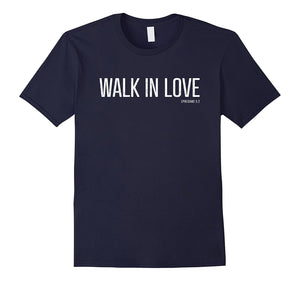 "Walk in Love" - Christian Scripture Bible Verse T-Shirt