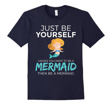 Just Be Yourself Unless You Want to Be a Mermaid T-Shirt