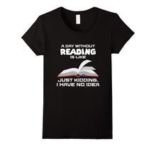 A Day Without Reading Is Like... , Funny Bookworm T-Shirt